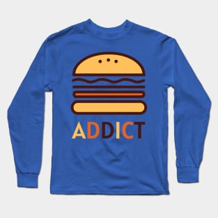 Addicted to Burger Life Long Sleeve T-Shirt